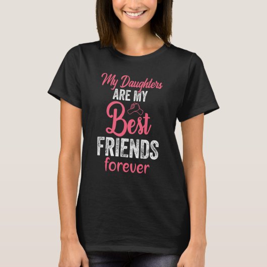 My Daughters Are My Best Friends Forever T-Shirt_3 T-shirt (Voorkant)