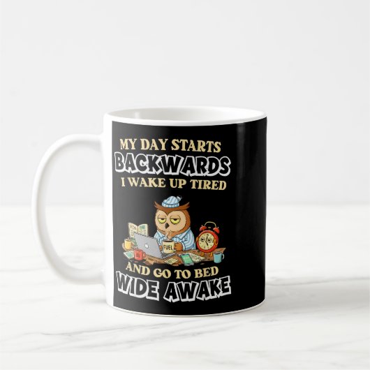 My Day Starts Backwards I Wake Up Tired Go To Bed  Koffiemok (Links)