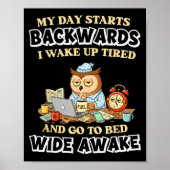 My Day Starts Backwards I Wake Up Tired Go To Bed  Poster (Voorkant)
