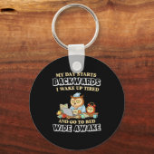 My Day Starts Backwards I Wake Up Tired Go To Bed  Sleutelhanger (Voorkant)