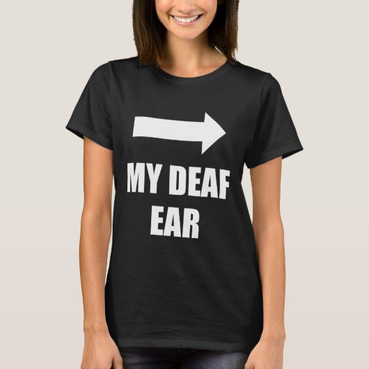 My Deaf Ear Left Ear Is Deaf  T-shirt (Voorkant)