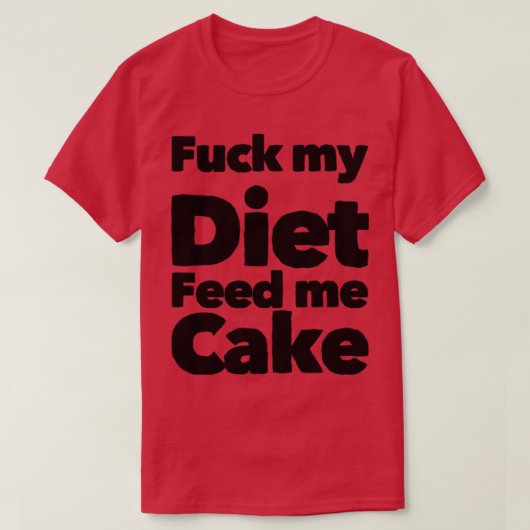My Diet Feed Me Cake Grappig dieetontwerp T-shirt (Design voorkant)