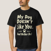 My Dog Doesn’t Like You T-Shirt – Sarcastic Retro  (Voorkant)