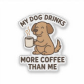 My Dog Drinks More Coffee Than Me – Dog Lover Gift Sticker (Voorkant)