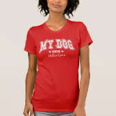 My dog is my Valentine T-shirt (Voorkant)