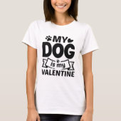 My Dog Is My Valentine T-shirt (Voorkant)