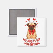 My Dog Is My Valentine Valentines Day Pug Dog Love Magneet (Voorkant / Achterkant)