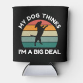 My Dog Thinks I�m a Big Deal - Funny Dog Design Blikjeskoeler (Voorkant)