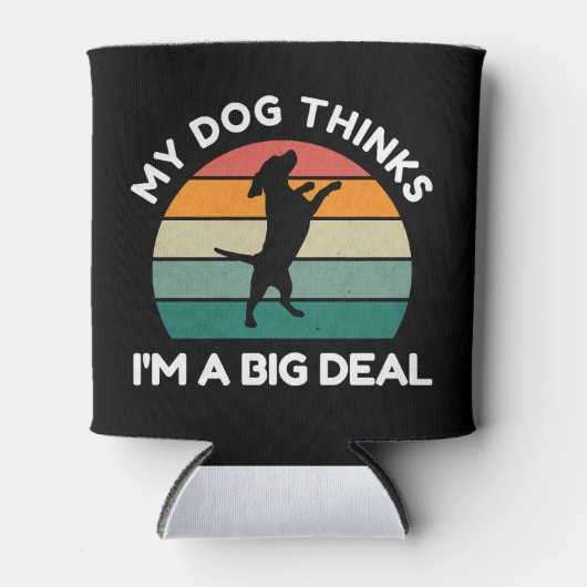 My Dog Thinks I�m a Big Deal - Funny Dog Design Blikjeskoeler (Voorkant)