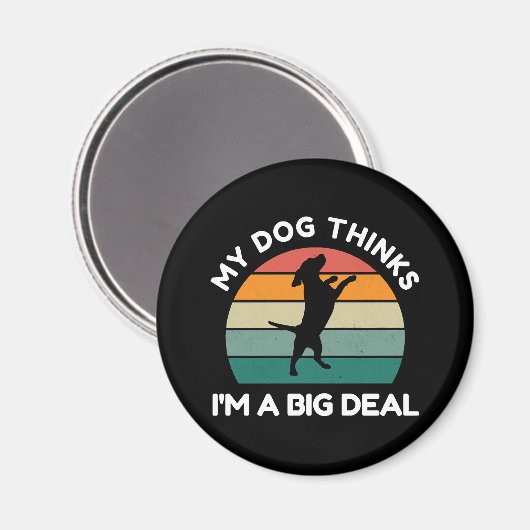 My Dog Thinks I�m a Big Deal - Funny Dog Design Magneet (Voorkant / Achterkant)