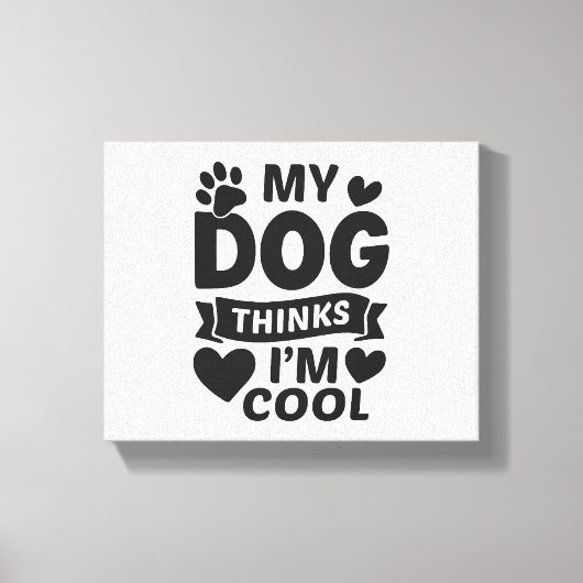 My Dog Thinks I m Cool Canvas Afdruk (Voorkant)