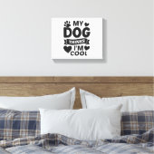 My Dog Thinks I m Cool Canvas Afdruk (Insitu (Slaapkamer))
