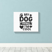 My Dog Thinks I m Cool Canvas Afdruk (Insitu (Houten vloer))