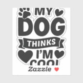 My Dog Thinks I m Cool Sticker (Vel)