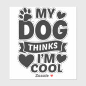 My Dog Thinks I m Cool Sticker (Vel)