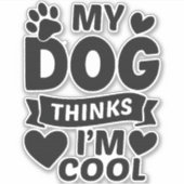 My Dog Thinks I m Cool Sticker (Voorkant)