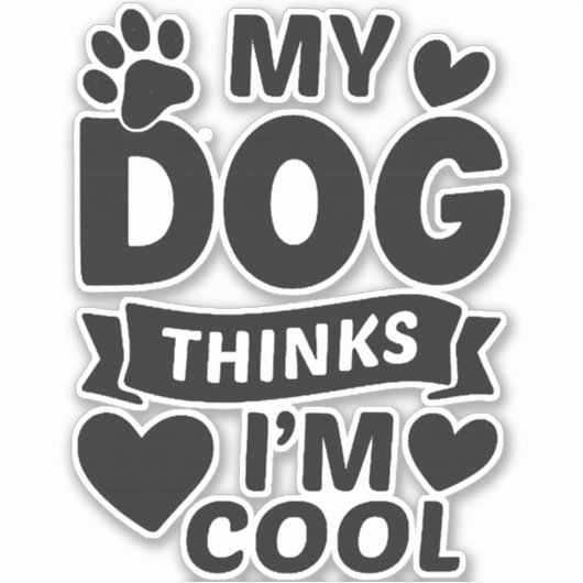 My Dog Thinks I m Cool Sticker (Voorkant)