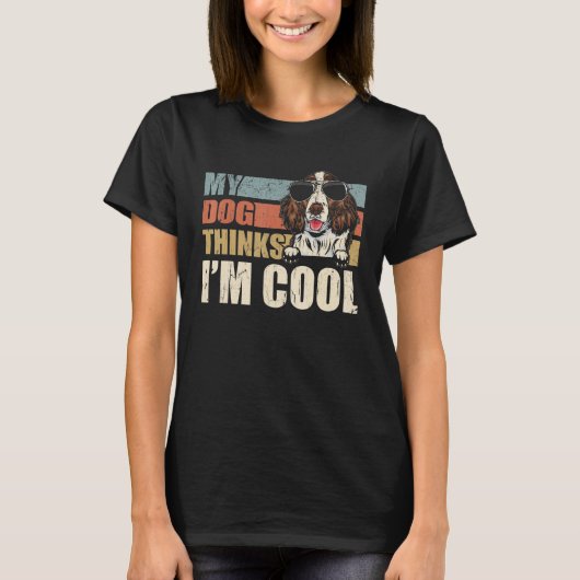 My Dog Thinks I'm Cool English Springer Spaniel  R T-shirt (Voorkant)