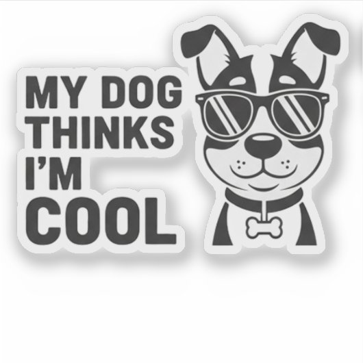 My Dog Thinks I'm Cool Funny Dog Sticker Dog Lover (Voorkant)