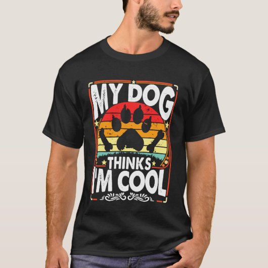 My Dog Thinks I'm Cool Funny Sarcastic Humor Retro T-shirt (Voorkant)