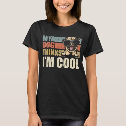 My Dog Thinks I'm Cool Pug  Retro Dad Mom T-shirt (Voorkant)