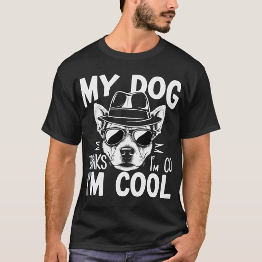 My Dog Thinks I'm Cool  T-shirt (Voorkant)