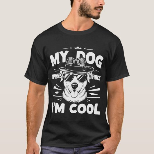 My Dog Thinks I'm Cool     T-shirt (Voorkant)