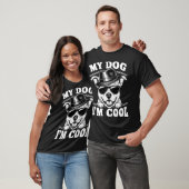 My Dog Thinks I'm Cool T-shirt (Unisex)