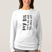 My Dog Tilts His Head The Same Way Funny Prank T-shirt (Voorkant)
