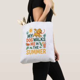 My Dog Walks Me in the Summer - Funny Dog Lover  Tote Bag