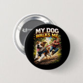 My Dog Walks Me Ronde Button 5,7 Cm (Voorkant /achterkant)