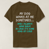 My Dog Winks At Me Sometimes Funny Dog Lover T-shirt (Design voorkant)