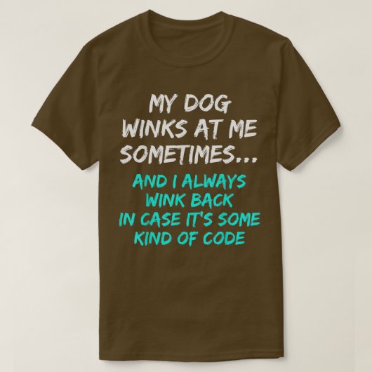 My Dog Winks At Me Sometimes Funny Dog Lover T-shirt (Design voorkant)