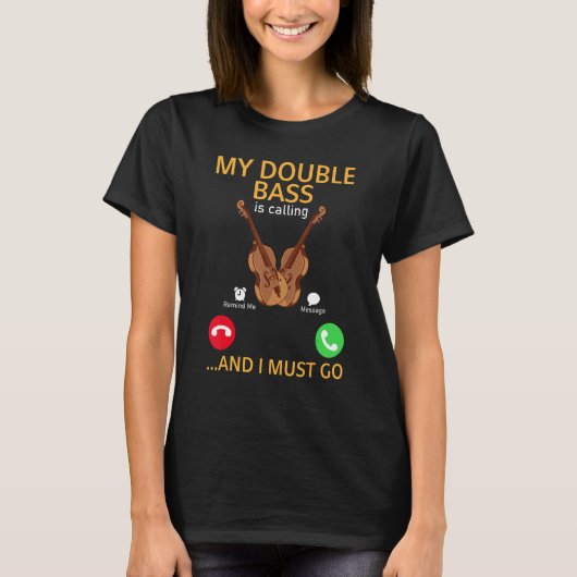 My Double Bass Is Calling And I Must Go - Double B T-shirt (Voorkant)