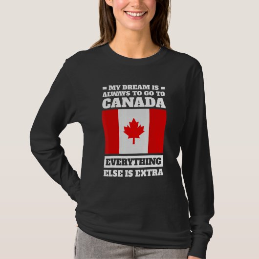 my dream is always to go to Canada Canadian T-shirt (Voorkant)