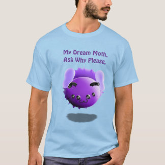 My Dream Moth All Why Please Cute Funny T-shirt