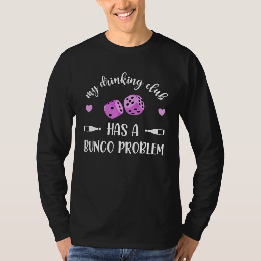 My Drinking Club Has A Bunco Problem T-shirt (Voorkant)