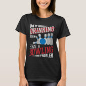 My Drinking Team Has A Bowling Problem  Bowler Dri T-shirt (Voorkant)