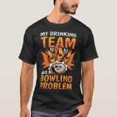 My Drinking Team Has A Bowling Problem Bowling 1 T-shirt (Voorkant)