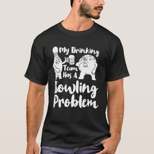My Drinking Team Has A Bowling Problem  Bowling T-shirt (Voorkant)