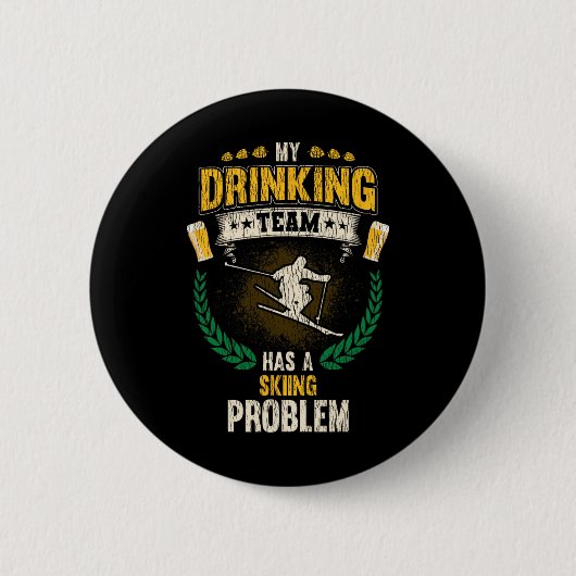 My Drinking Team Has A Skiing Problem Funny Skier  Ronde Button 5,7 Cm (Voorkant)