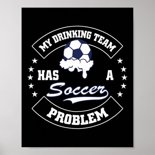 My Drinking Team Has A Soccer Problem - Funny Socc Poster (Voorkant)