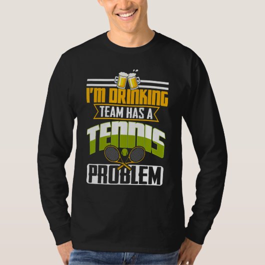 My Drinking Team Has A Tennis Problem T-shirt (Voorkant)