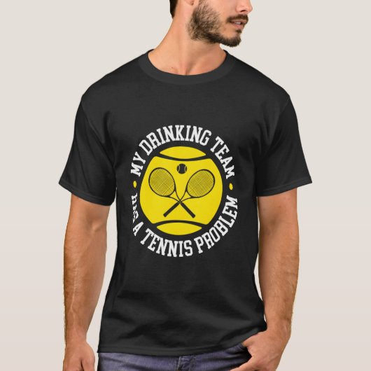 My Drinking Team Has A Tennis Problem T-shirt (Voorkant)