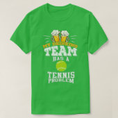 My Drinking Team Has A Tennis Problem T-shirt (Design voorkant)
