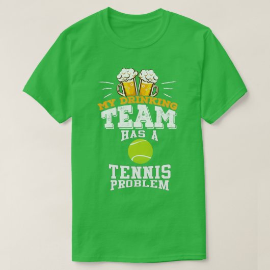 My Drinking Team Has A Tennis Problem T-shirt (Design voorkant)