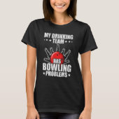 My drinking team has bowling problems Bowler T-shirt (Voorkant)