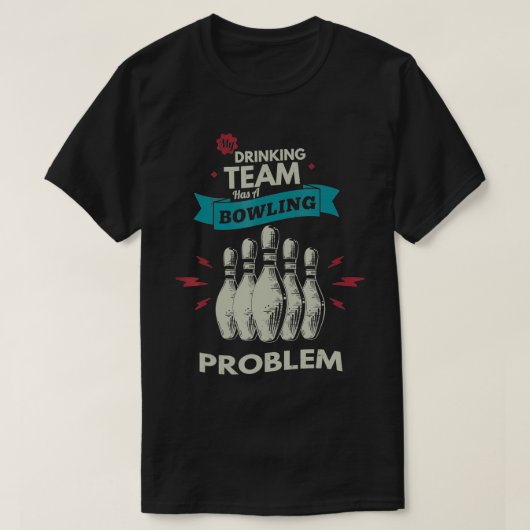 My drinking team, maar het probleem Bowling Pla is T-shirt (Design voorkant)