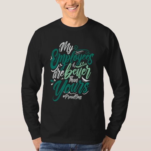 My Employees Are Better Than Yours Proud Boss Day  T-shirt (Voorkant)