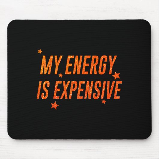 My Energy Is Expensive Funny Motivational Muismat (Voorkant)